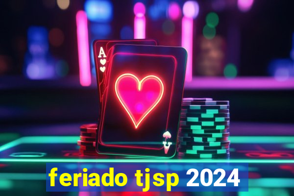 feriado tjsp 2024