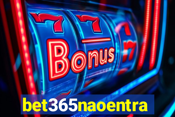 bet365naoentra