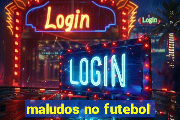 maludos no futebol