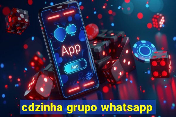 cdzinha grupo whatsapp