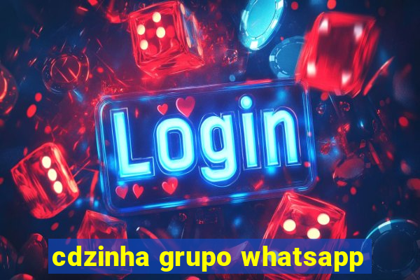 cdzinha grupo whatsapp