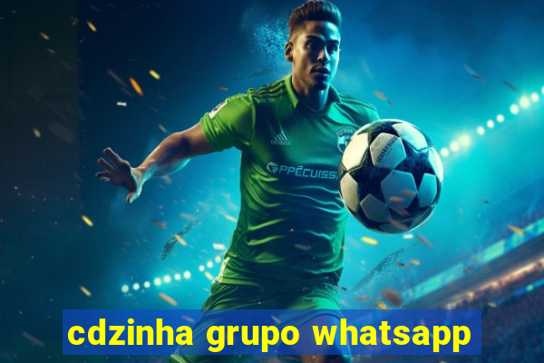 cdzinha grupo whatsapp