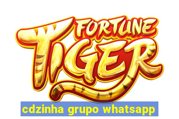 cdzinha grupo whatsapp