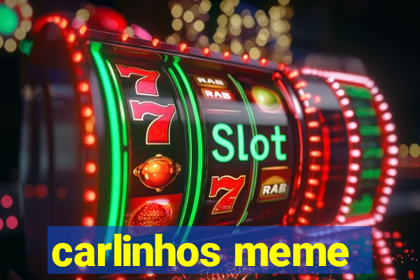 carlinhos meme