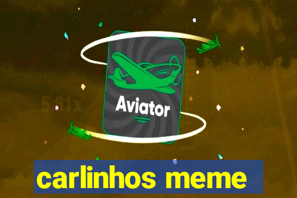 carlinhos meme