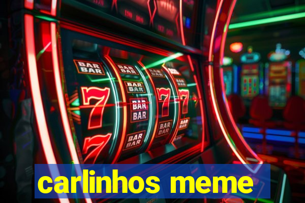 carlinhos meme