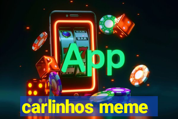 carlinhos meme