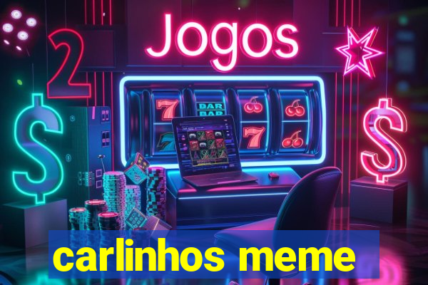 carlinhos meme