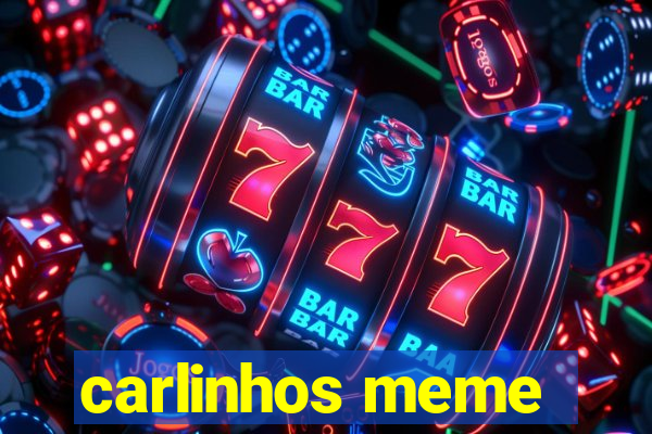 carlinhos meme