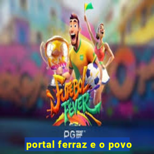 portal ferraz e o povo