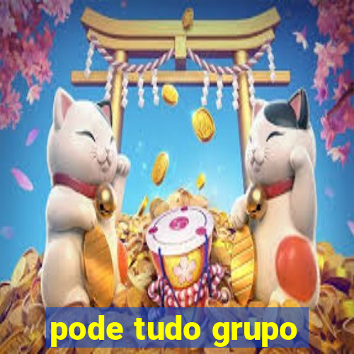 pode tudo grupo