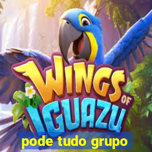 pode tudo grupo