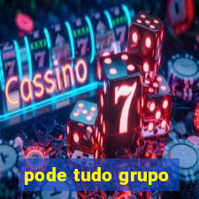 pode tudo grupo