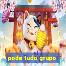 pode tudo grupo