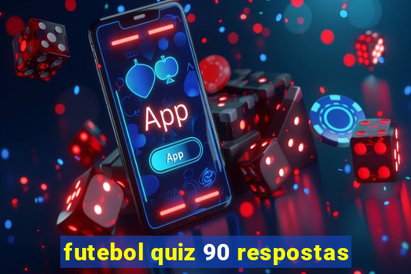 futebol quiz 90 respostas