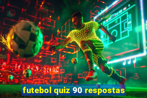 futebol quiz 90 respostas