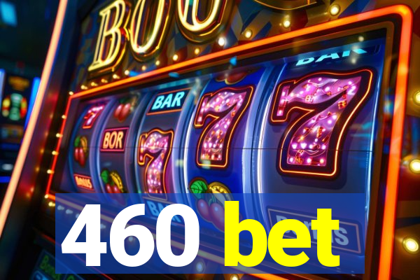 460 bet