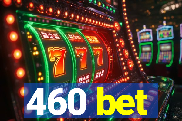 460 bet