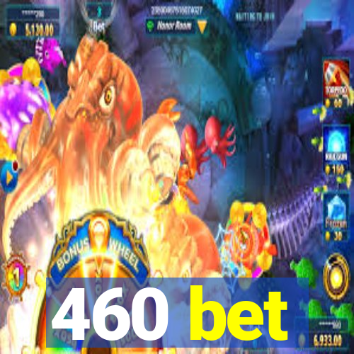 460 bet