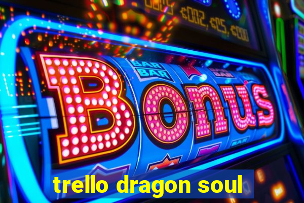 trello dragon soul