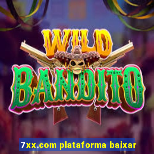 7xx.com plataforma baixar