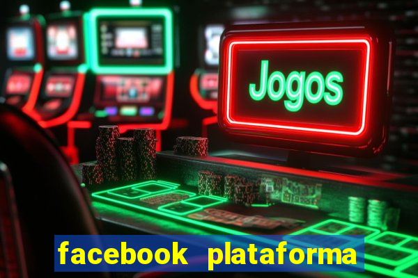 facebook plataforma pagando no cadastro