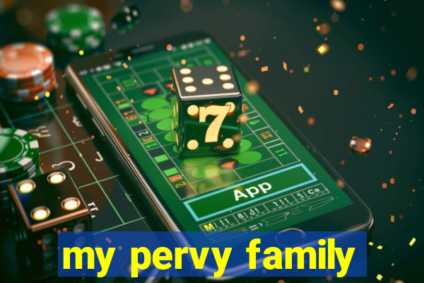 my pervy family