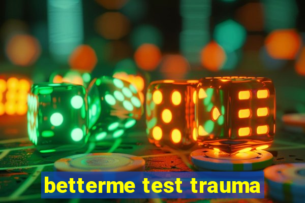 betterme test trauma