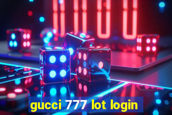 gucci 777 lot login