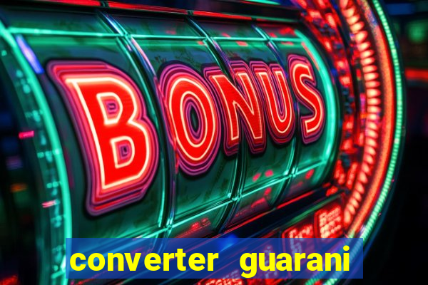 converter guarani em reais