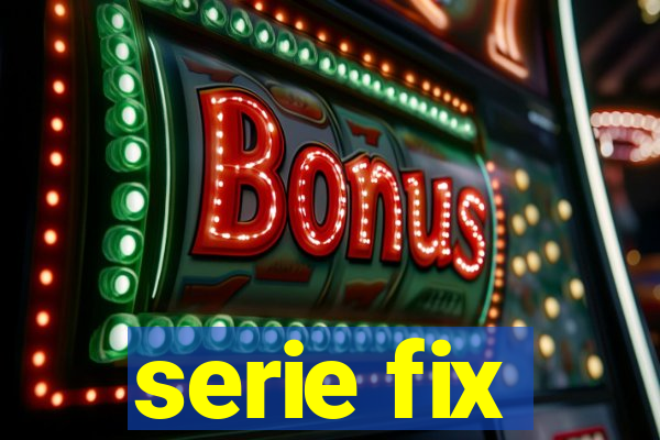 serie fix