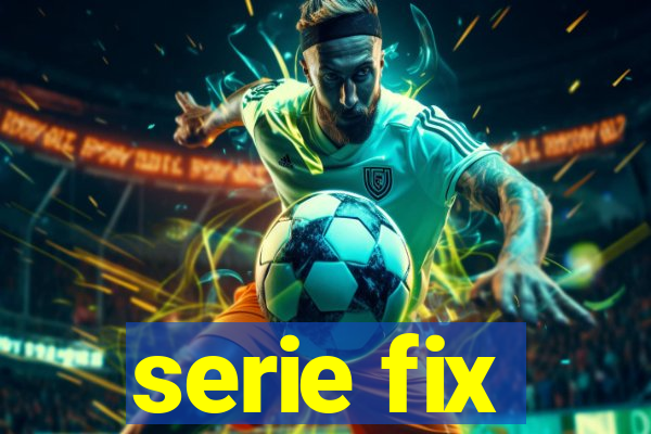 serie fix