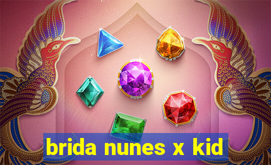 brida nunes x kid