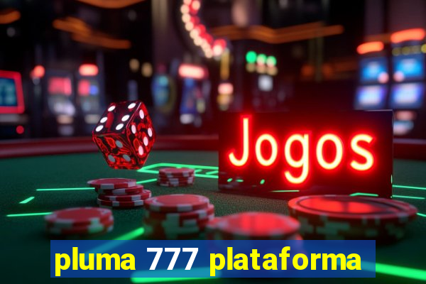 pluma 777 plataforma