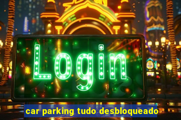 car parking tudo desbloqueado