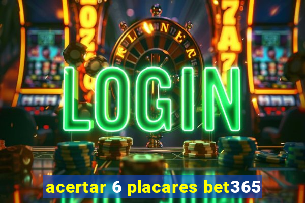 acertar 6 placares bet365