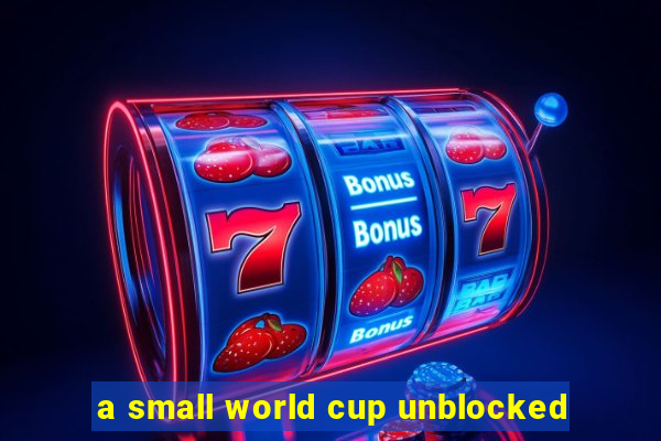 a small world cup unblocked