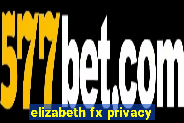 elizabeth fx privacy