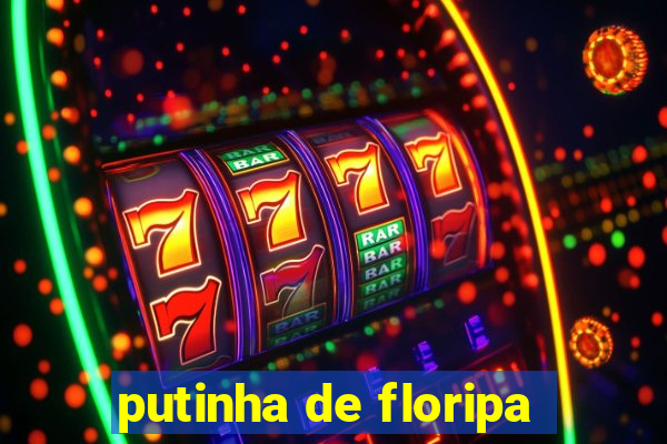 putinha de floripa