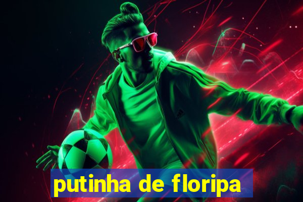 putinha de floripa