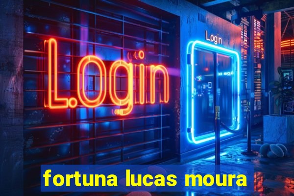 fortuna lucas moura