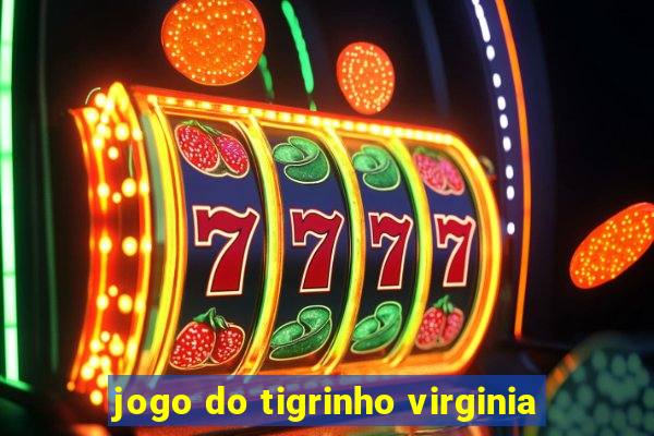 jogo do tigrinho virginia