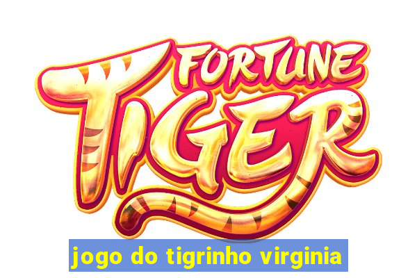 jogo do tigrinho virginia