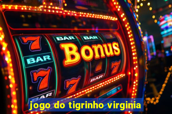 jogo do tigrinho virginia