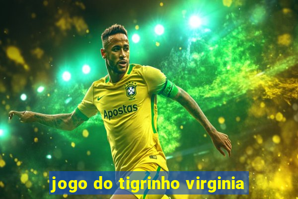 jogo do tigrinho virginia