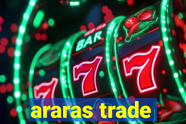 araras trade