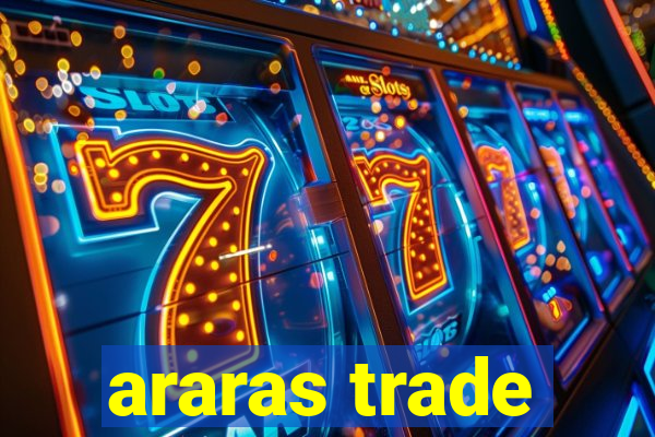 araras trade