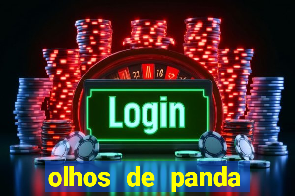 olhos de panda trauma olhos de panda significado