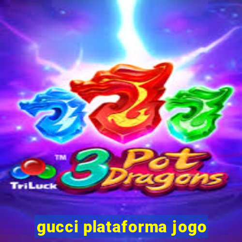 gucci plataforma jogo