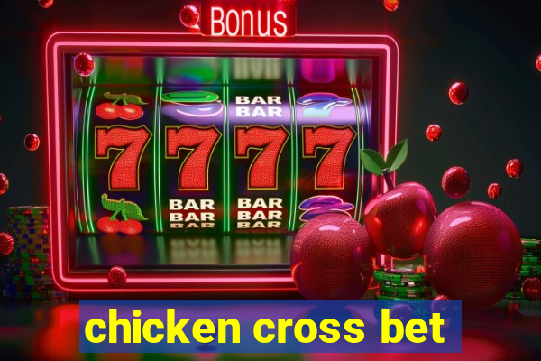 chicken cross bet